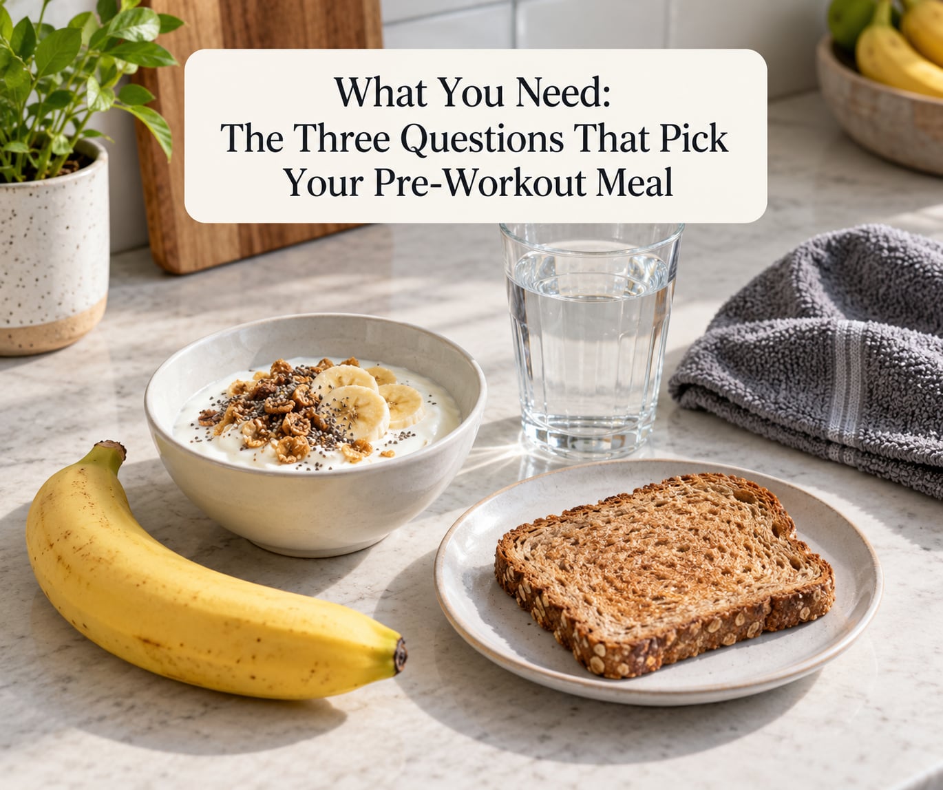 What You Need: The Three Questions That Pick Your Pre-Workout Meal